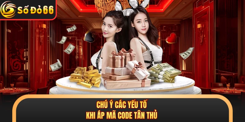Chú ý các yếu tố khi áp mã code tân thủ